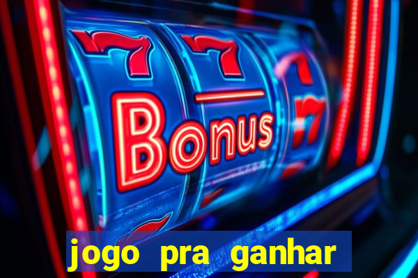 jogo pra ganhar dinheiro rapido